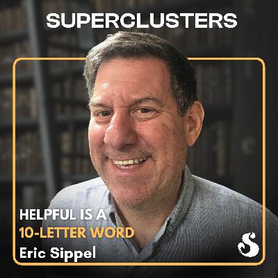 Helpful is a 10-Letter Word | Eric Sippel | Superclusters | S6E3