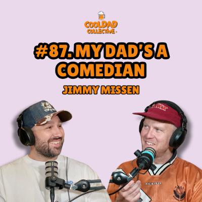 #87. My Dad's A Comedian || Jimmy Missen #87. My Dad's A Comedian || Jimmy Missen