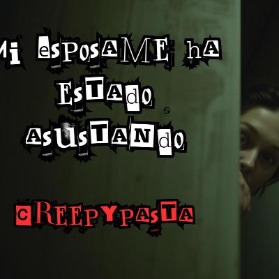 "Mi Esposa me ha estado asustando" - Creepypasta