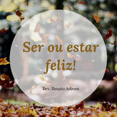 Ser ou estar feliz!