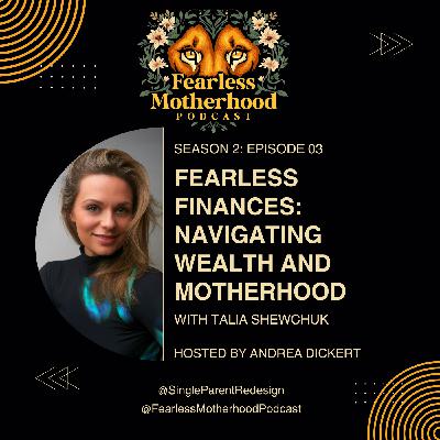 Fearless Finances: Navigating Wealth and Motherhood