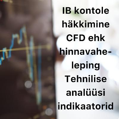 Börsijutud #76 - IB kontole häkkimine, CFD ehk hinnavaheleping, tehnilise analüüsi indikaatorid