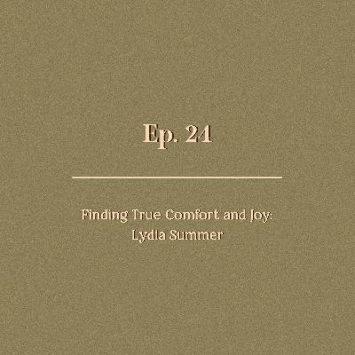 Ep. 24 | Finding True Comfort and Joy: Lydia Summer