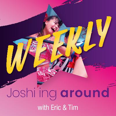 Joshi'ing around WEEKLY - Episode 21 - 03/03/2026 - Shupro News, STARDOM, TJPW, AWG, Gokigen Pro and more!