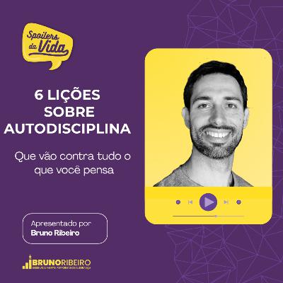 6 Lições Sobre Autodisciplina que Vão Contra Tudo o Que Você Pensa 6 Lições Sobre Autodisciplina que Vão Contra Tudo o Que Você Pensa