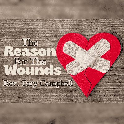 The Reason For The Wounds - Rev. Tory Campbell 01/04/2026 The Reason For The Wounds - Rev. Tory Campbell 01/04/2026