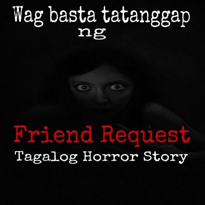 WAG BASTA TATANGGAP NG FRIEND REQUEST WAG BASTA TATANGGAP NG FRIEND REQUEST