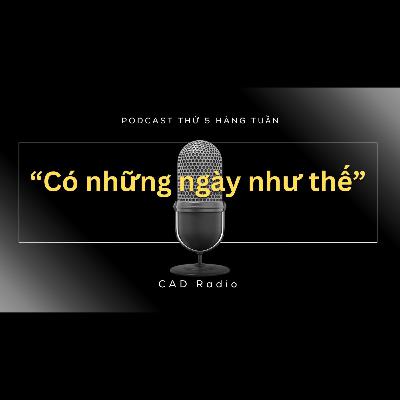 Có những ngày như thế || CAD Radio #CADRadio #selfhelp #podcast Có những ngày như thế || CAD Radio #CADRadio #selfhelp #podcast