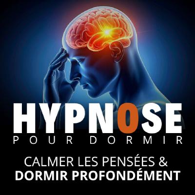 Hypnose pour dormir profondément et calmer les pensées Hypnose pour dormir profondément et calmer les pensées