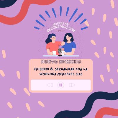 Episodio 7. Sexualidad con la sexóloga Mercedes Sias