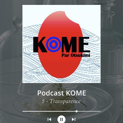KOME : épisode 5 - Transparence