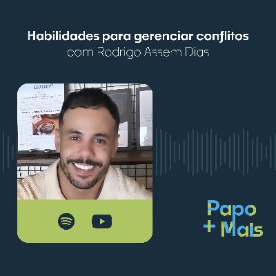 Habilidades para gerenciar conflitos com Rodrigo Assem Dias | Papo Mais+ Habilidades para gerenciar conflitos com Rodrigo Assem Dias | Papo Mais+