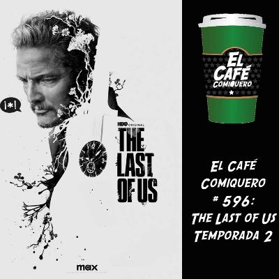 El Cafe Comiquero #596 - The Last Of Us Temporada Dos