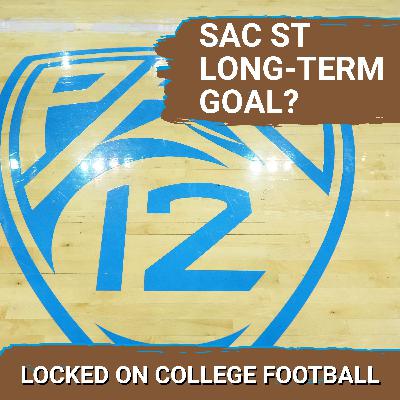 AUDITION: Sac State’s Pac-12 Expansion Hopes—What Would SECURE Their Spot After the 5-Year MAC Deal?