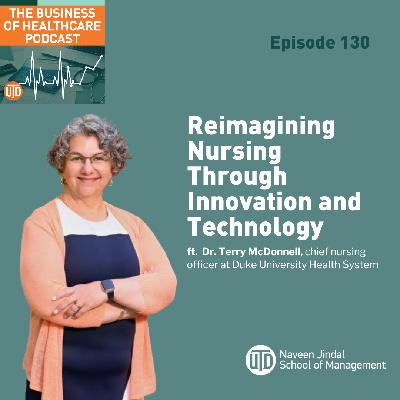 The Business of Healthcare Podcast, Episode 130: Reimagining Nursing Through Innovation and Technology