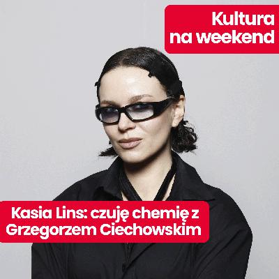 Kultura na weekend: Kasia Lins wywiad – dlaczego nagrała nowy album z repertuarem Ciechowskiego? Kultura na weekend: Kasia Lins wywiad – dlaczego nagrała nowy album z repertuarem Ciechowskiego?