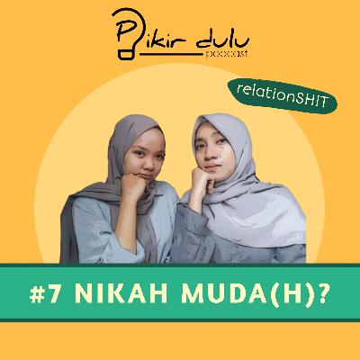 Relationshit | #7 Nikah Muda(h)?