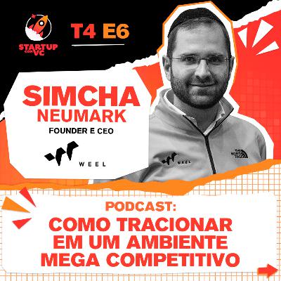 T4E6 StartupComVC Podcast: Como tracionar em um ambiente mega competitivo - com Simcha Neumark, Founder e CEO da WEEL