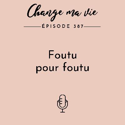 Foutu pour foutu