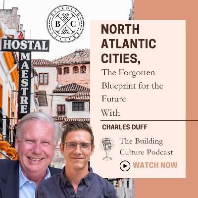 #42 Charles Duff: North Atlantic Cities - The Forgotten Blueprint for the Future