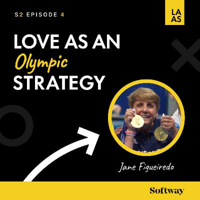 S2E004 - Love as an Olympic Strategy with Jane Figueiredo S2E004 - Love as an Olympic Strategy with Jane Figueiredo