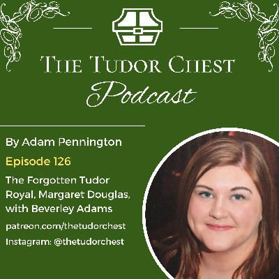 The Forgotten Tudor Royal, Lady Margaret Douglas with Beverley Adams
