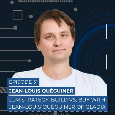 LLM Strategy: Build vs. Buy with Jean-Louis Quéguiner of Gladia