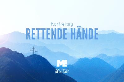 Ostergottesdienst 2024 | Karfreitag : Rettende Hände
