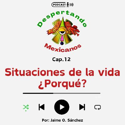 (Ep.12) Situaciones de la vida, ¿porqué?