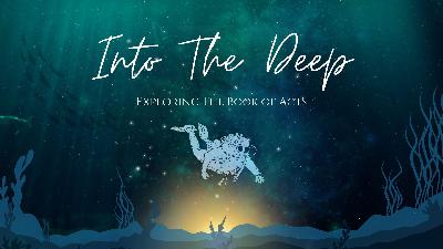 Into The Deep - The Book Of Acts | Pt. 32 - Audio