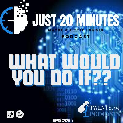 Just 20 Minutes - Ep3 What Would You Do ??