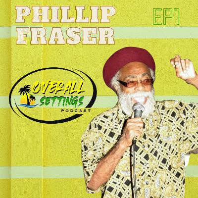 VETERAN REGGAE SINGER PHILLIP FRASER LIVE ON OVERALL SETTINGS PODCAST!!