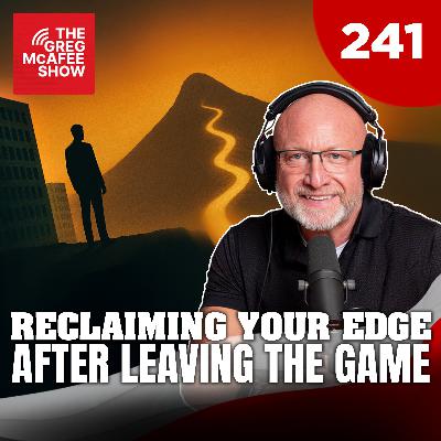 TGMS Ep: 241 Reclaiming Your Edge After Leaving The Game
