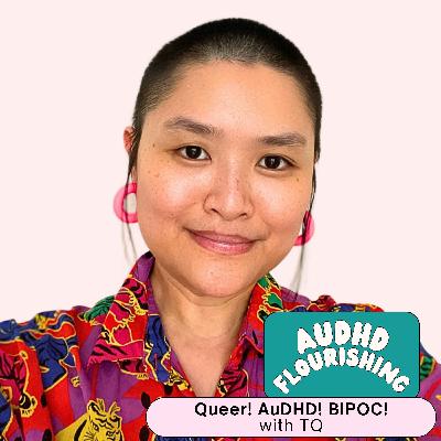 114 Queer! AuDHD! BIPOC! with TQ