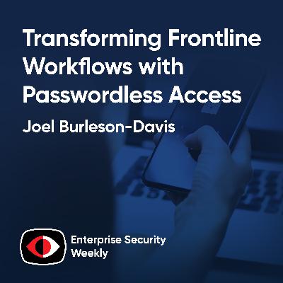 Transforming Frontline Workflows with Passwordless Access, AI costs, and the News - Joel Burleson-Davis - ESW #431 Transforming Frontline Workflows with Passwordless Access, AI costs, and the News - Joel Burleson-Davis - ESW #431