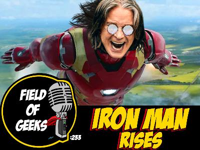 FIELD of GEEKS 233 - IRON MAN RISES FIELD of GEEKS 233 - IRON MAN RISES