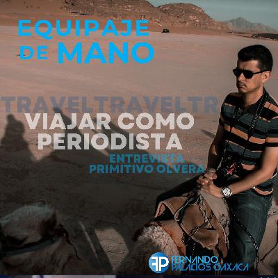 Viajar como periodista: Entrevista a Primitivo Olvera