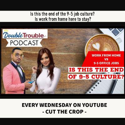 Is work from home here to stay? WORK FROM HOME VS 9-5 JOBS ! #DoubleTroublePodcasts