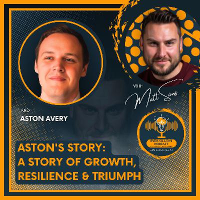 Aston’s Story: A Story of Growth, Resilience & Triumph