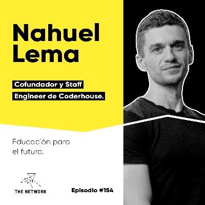 #154 - Nahuel Lema, Cofundador y Staff Engineer de Coderhouse. “Educación para el futuro” #154 - Nahuel Lema, Cofundador y Staff Engineer de Coderhouse. “Educación para el futuro”