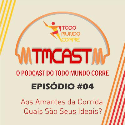 TMCast 04 - Aos Amantes da Corrida. Quais São Seus Ideais?
