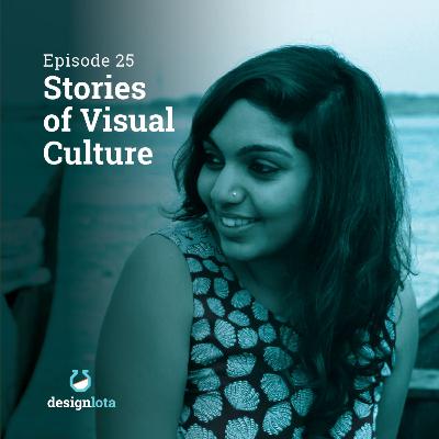 E025 Stories of Visual Culture with Ragini Siruguri - Part 2 E025 Stories of Visual Culture with Ragini Siruguri - Part 2