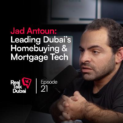 Dubai’s Homebuying & Mortgage Industry: Innovation & Leadership | Real Talk Dubai Podcast Ep.21