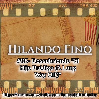 HILANDO FINO#95- Descubriendo "El Hijo Pródigo (A Long Way Off)"