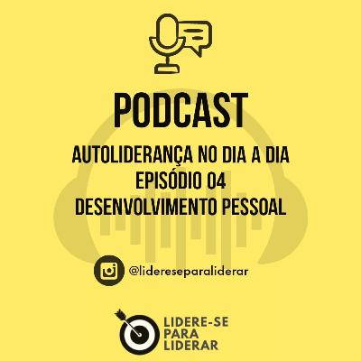 Autoliderança no dia a dia Podcast. Lidere-se para Liderar. Ep.04 Desenvolvimento Pessoal Autoliderança no dia a dia Podcast. Lidere-se para Liderar. Ep.04 Desenvolvimento Pessoal