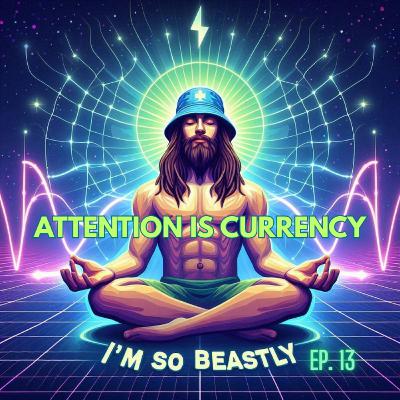 Episode 13 - Attention is Currency