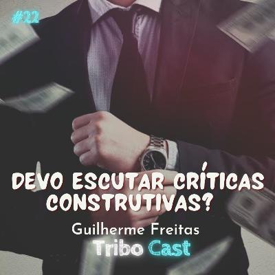 Devo escutar críticas construtivas? - Tribocast 22 Devo escutar críticas construtivas? - Tribocast 22
