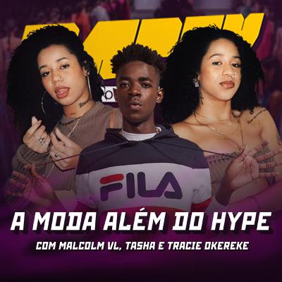 #16: A moda além do hype (com Malcolm VL, Tasha e Tracie)