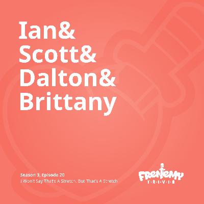 Season 3, Episode 20 - I Won't Say That's A Stretch, But That's A Stretch