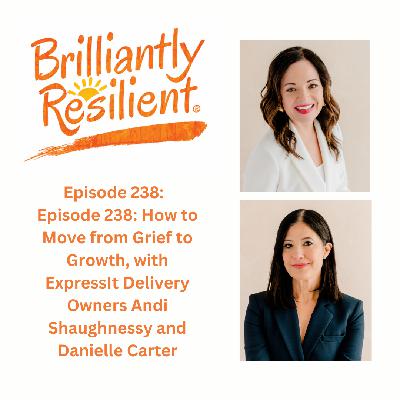 Episode 238: How to Move from Grief to Growth, with ExpressIt Delivery Owners Andi Shaughnessy and Danielle Carter